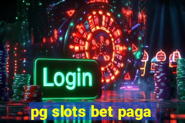 pg slots bet paga